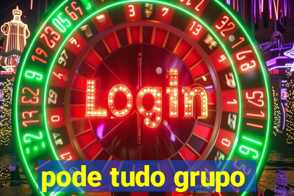 pode tudo grupo